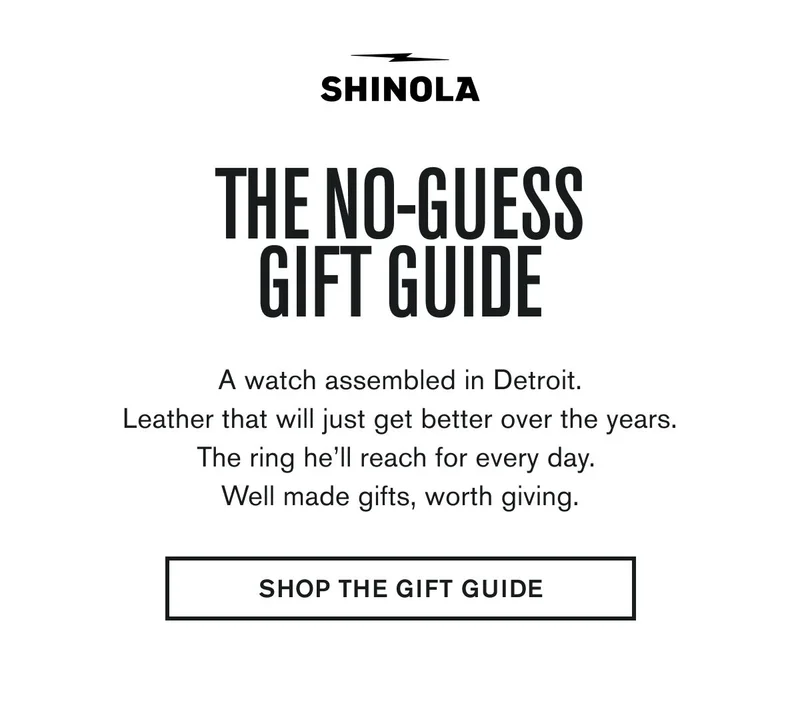 THE NO-GUESS GIFT GUIDE | A watch assembled in Detroit. Leather that will just get better over the years. The ring he’ll reach for every day.  Well made gifts, worth giving. | SHOP THE GIFT GUIDE