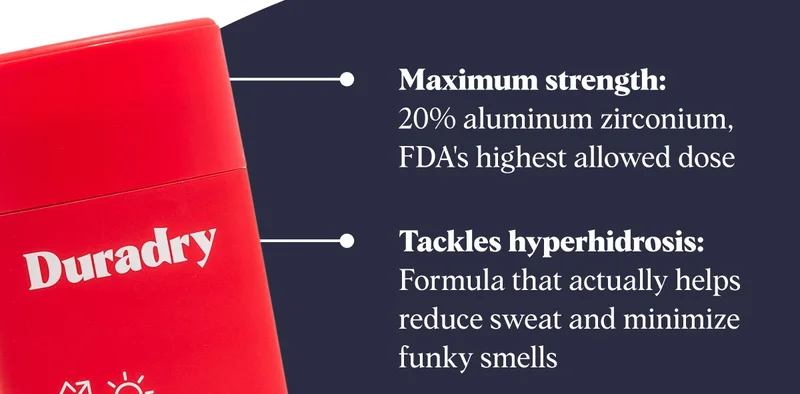 Maximum strength: 20% aluminum zirconium, FDA's highest allowed dose Tackles hyperhidrosis: Formula that actually helps reduce sweat and minimize funky smells