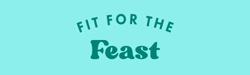 Fit For the Feast