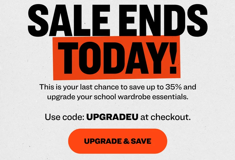 sale ends today! This is your last chance to save up to 35% and upgrade your school wardrobe essentials. Use code: UPGRADEU at checkout. Upgrade & SAVE
