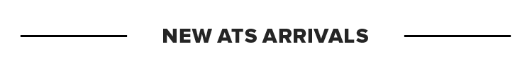 NEW ATS ARRIVALS