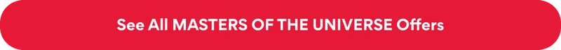 See All MASTERS OF THE UNIVERSE Offers