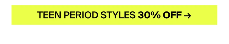 Teen period styles 30% Off.