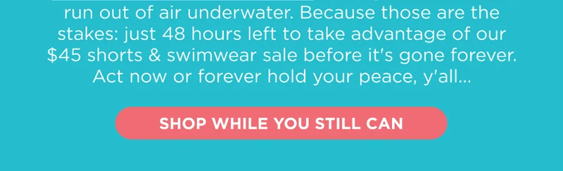 SHOP WHILE YOU STILL CAN