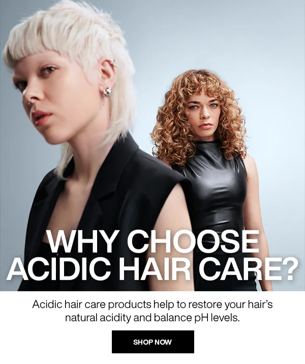 why chose acidic hair care?