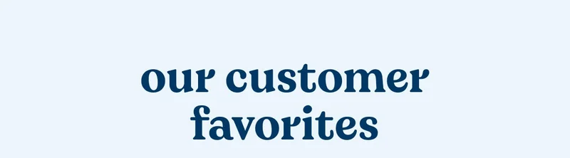 Our Customer Favorites
