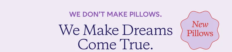 WE DON'T MAKE PILLOWS. We Make Dreams Come True. New Pillow
