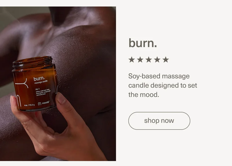 burn. | Soy-based massage candle designed to set the mood. | [ shop now ]