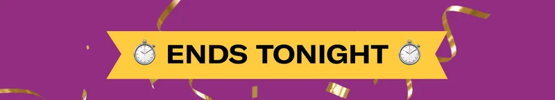 ENDS TONIGHT