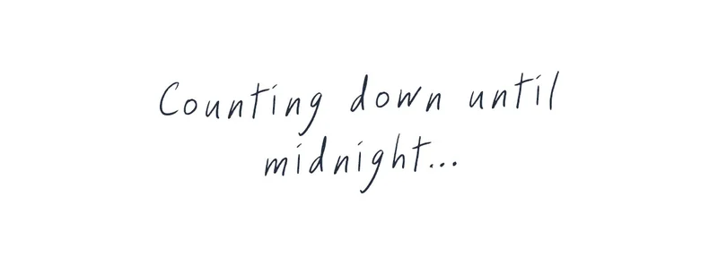 Counting down until midnight...