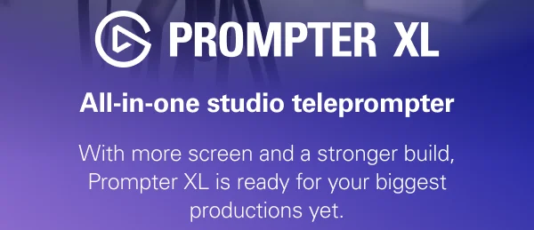 Prompter XL: All-in-one studio teleprompter. With more screen and a stronger build, Prompter XL is ready for your biggest productions yet.