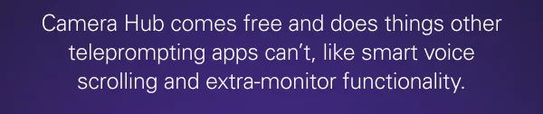 Camera Hub comes free and does things other teleprompting apps can’t, like smart voice scrolling and extra-monitor functionality.
