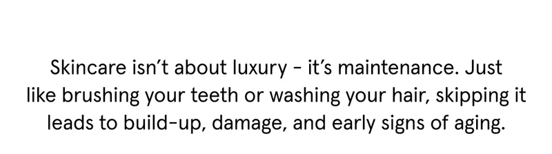 Skincare is Maintenance