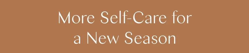 More Self-Care for a New Season