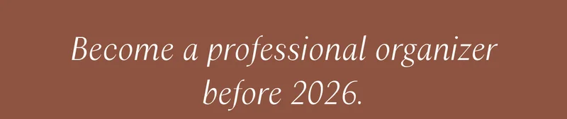 Become a professional organizer before 2026.