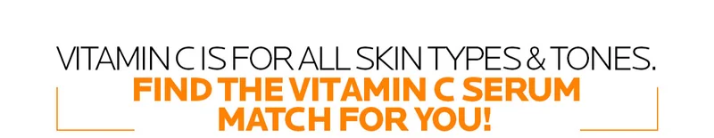 VITAMIN C IS FOR ALL SKIN TYPES & TONES.