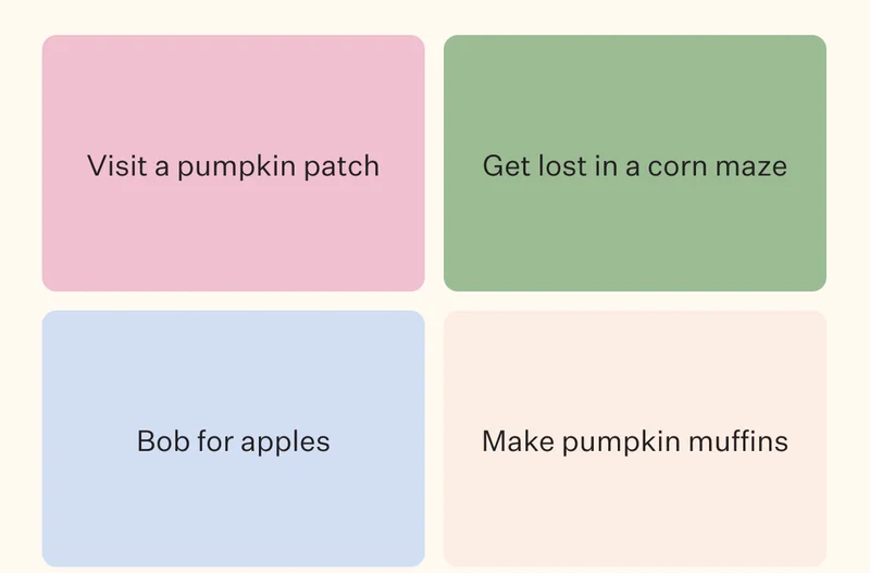 Visit a pumpkin patch | Get lost in a corn maze | Bob for apples | Make pumpkin muffins