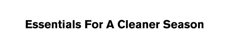 Essentials For A Cleaner Season