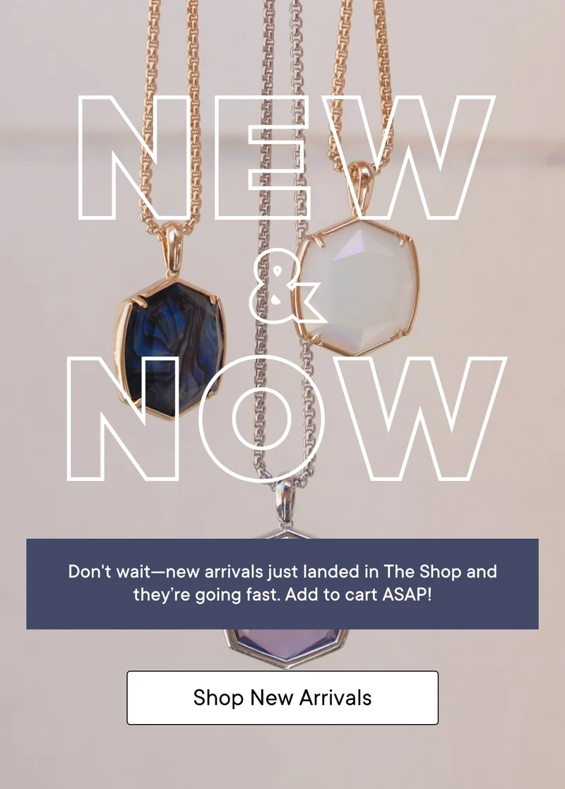 New and Now! Don't wait--new arrivals just landed in The Shop and they're going fast. Add to cart ASAP! Shop New Arrivals.