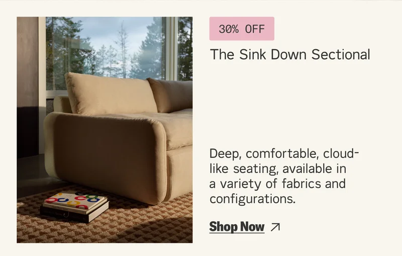 Save 30% on The Sink Down Sectional.