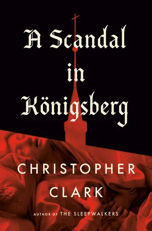 Book | A Scandal in Königsberg By Christopher Clark.