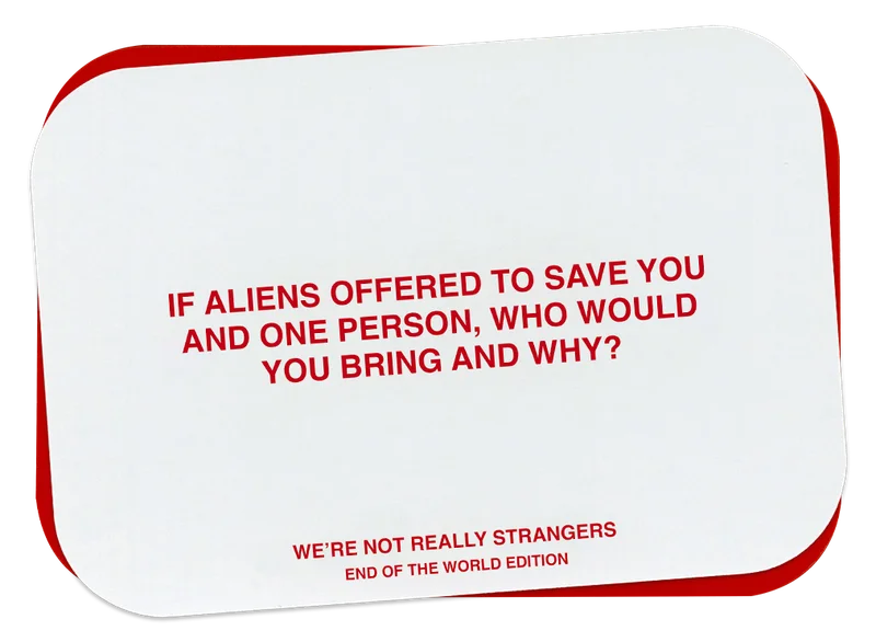 image of a card from the We're Not Really Strangers End of the World Edition. The card reads, "IF ALIENS OFFERED TO SAVE YOU AND ONE PERSON, WHO WOULD YOU BRING AND WHY?"