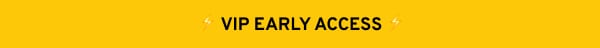 VIP Early Access