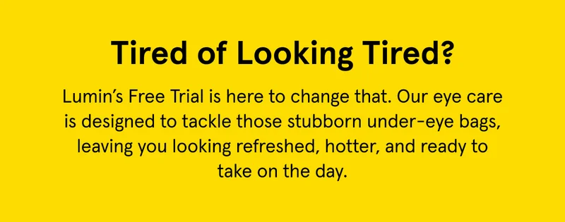 Tired of looking tired? Our free trial is the way to go!