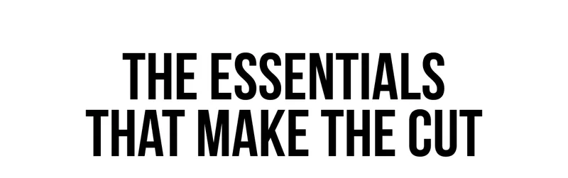 The essentials that make the cut.