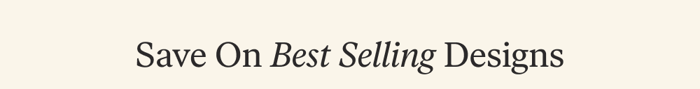Save On Best Selling Designs