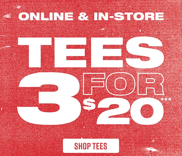Online and In-Store Tees 3 For $20. Exclusions Apply. Shop Tees