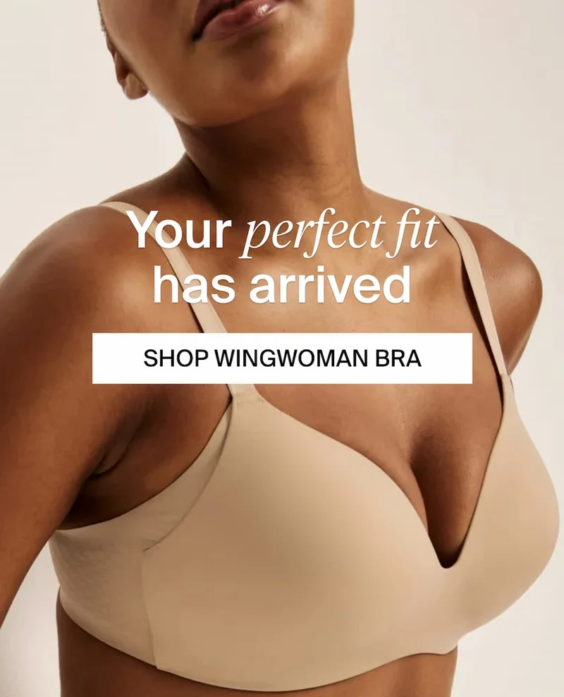Your perfect fit has arrived. SHOP WINGWOMAN BRA.