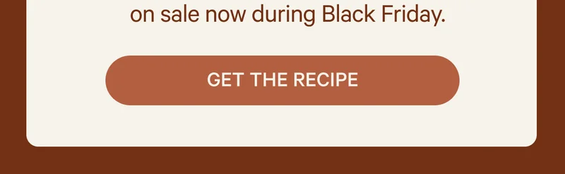 on sale now during Black Friday. - Get the recipe