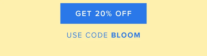 GET 20% OFF USE CODE BLOOM