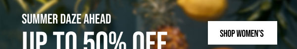 Summer Daze Ahead Up to 50% off Shop Women's