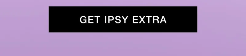 GET IPSY EXTRA