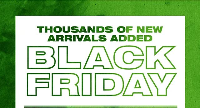 Thousands of New Arrivals Added Black Friday Shop Now