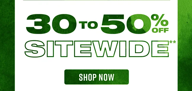30 to 50% Off Sitewide Shop Now