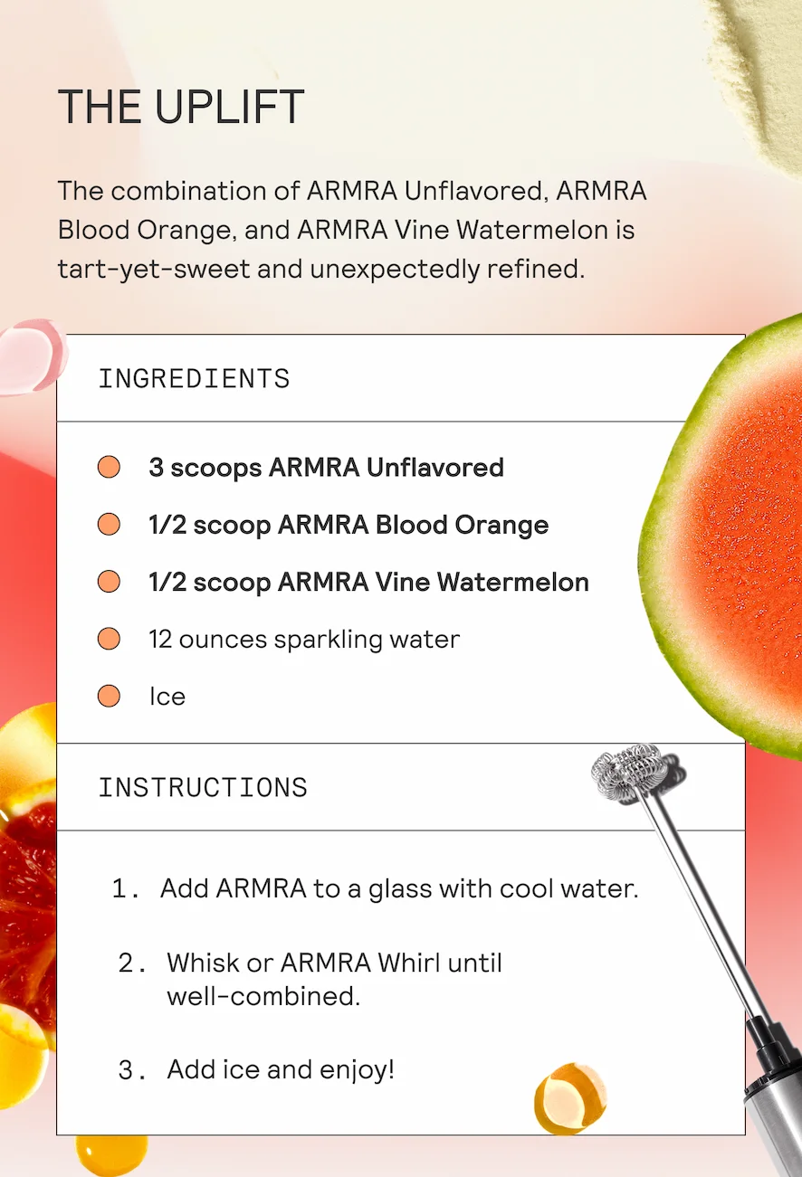 The combination of ARMRA Unflavored, ARMRA  Blood Orange, and ARMRA Vine Watermelon is  tart-yet-sweet and unexpectedly refined.