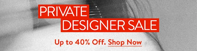 Up to 40% off at Private Designer Sale.