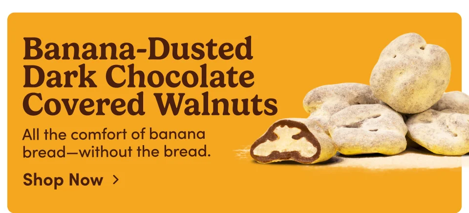 Banana-Dusted Dark Chocolate Covered Walnuts - All the comfort of banana bread-without the bread; Shop Now