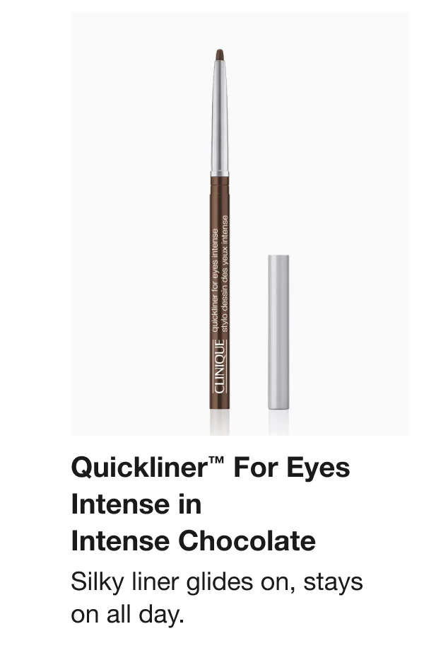 Quickliner™ For Eyes Intense in Intense Chocolate Silky liner glides on, stays on all day.