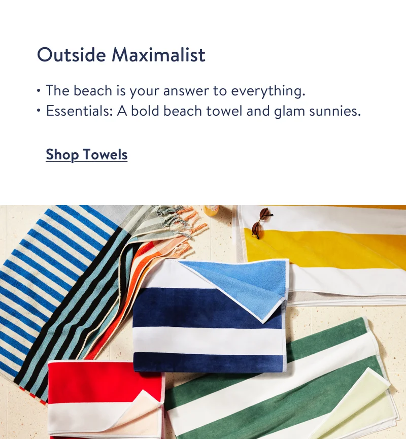 Outside Maximalist, the beach is your answer to everything. Shop towels.