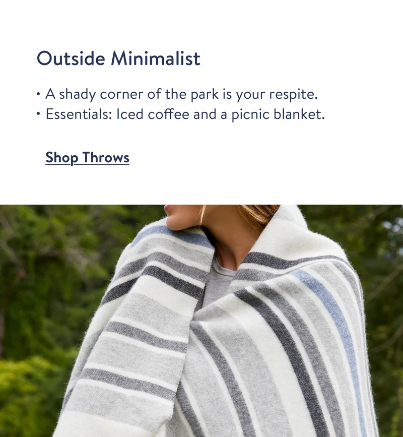 Outside minimalist. Shop throws.