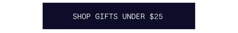 SHOP GIFTS UNDER 25