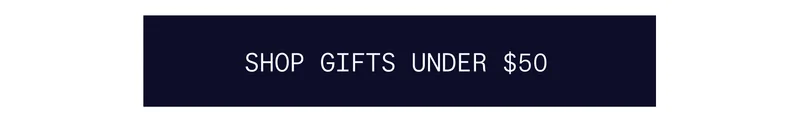 SHOP GIFTS UNDER 50