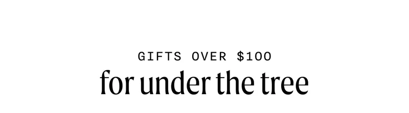 Gifts Over $100 For Under The Tree