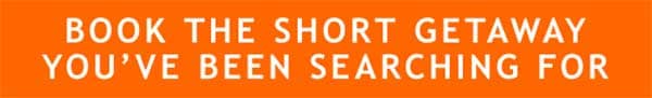 BOOK THE SHORT GEATAWAY YOU'VE BEEN SEARCHING FOR