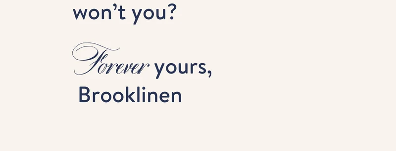Forever yours, brooklinen
