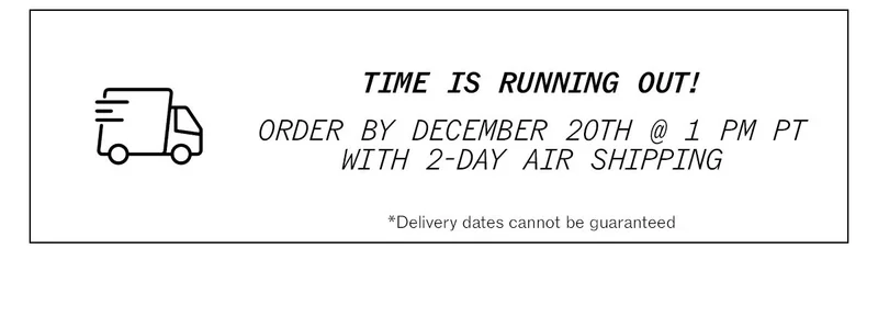 Time is Running Out: Order by 12/20 at 1 pm pt for Christmas Delivery
